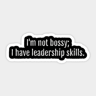 I'm not bossy; I have leadership skills. (Black Edition) Sticker